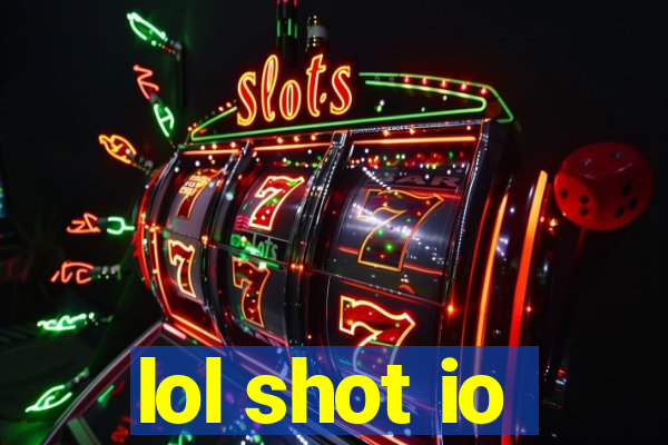 lol shot io